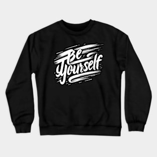 BE YOURSELF - TYPOGRAPHY INSPIRATIONAL QUOTES Crewneck Sweatshirt